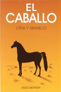 Caballo, El - Cria y Manejo