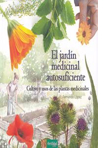 El jardin medicinal autosuficiente: Cultivo y usos de las plantas medicinales