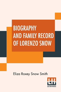 Biography And Family Record Of Lorenzo Snow