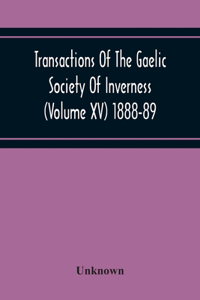 Transactions Of The Gaelic Society Of Inverness (Volume Xv) 1888-89