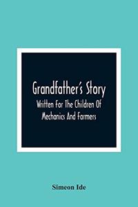 Grandfather'S Story: Written For The Children Of Mechanics And Farmers