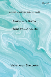 Nature is better than you and me: A recall to get into Nature's world