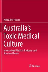 Australia’s Toxic Medical Culture: International Medical Graduates and Structural Power