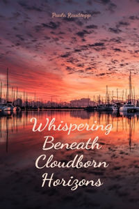 Whispering Beneath Cloudborn Horizons