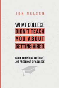 What College Didn't Teach You About Getting Hired