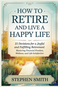 How to retire and live a happy life