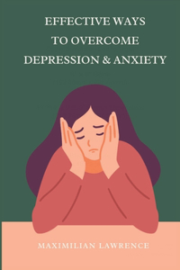 Effective Ways to Overcome Depression & Anxiety