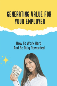Generating Value For Your Employer