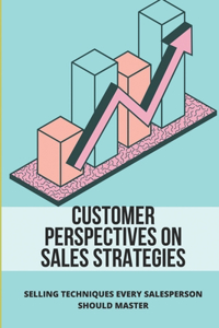 Customer Perspectives On Sales Strategies