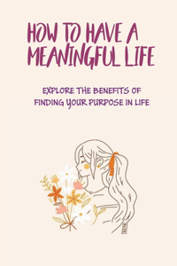 How To Have A Meaningful Life