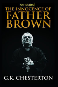 The Innocence of Father Brown (Annotated Original Edition)