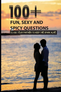 100+ Fun, Sexy And Spicy Questions To Ask Your Partner To Keep The Spark Alive
