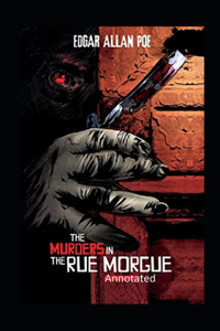 The Murders in the Rue Morgue Annotated