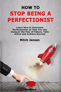 How to Stop Being a Perfectionist