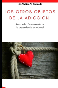 Los otros objetos de la adicción. Acerca de cómo nos afecta la dependencia emocional