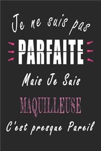 Je ne Suis pas Parfaite Mais je suis Maquilleuse c'est presque Pareil Carnet de notes