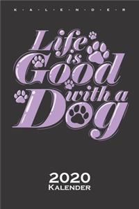 Life is good with a Dog Kalender 2020