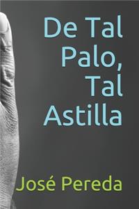 De Tal Palo, Tal Astilla