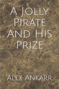A Jolly Pirate And His Prize
