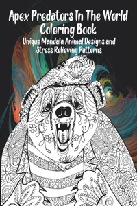 Apex Predators In The World - Coloring Book - Unique Mandala Animal Designs and Stress Relieving Patterns