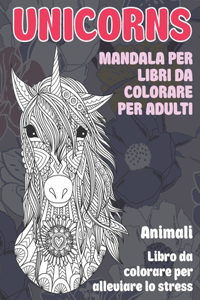 Mandala per libri da colorare per adulti - Libro da colorare per alleviare lo stress - Animali - Unicorns