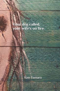 Your Dog Called, Your Wife's on Fire