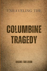 Unraveling the Columbine Tragedy