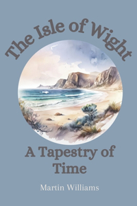 Isle of Wight: A Tapestry of Time