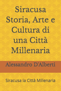 Siracusa Storia, Arte e Cultura di una Città Millenaria
