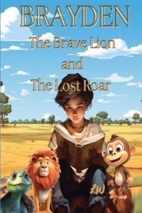 Brayden the Brave Lion and the Lost Roar
