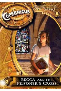 The Copernicus Archives #2: Becca and the Prisoner's Cross