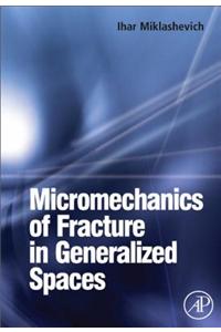 Micromechanics of Fracture in Generalized Spaces