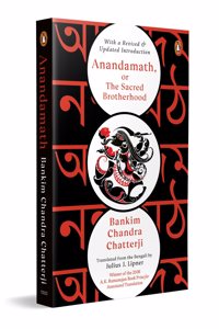 Anandamath, or The Sacred Brotherhood (English): With a Revised and Updated Introduction: Winner of the A.K. Ramanujan Prize for Annotated Translation
