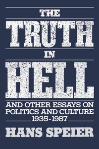 The Truth in Hell and Other Essays on Politics and Culture, 1935-1987