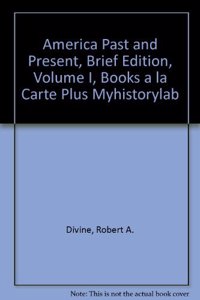America Past and Present, Brief Edition, Volume I, Books a la Carte Plus Myhistorylab