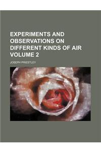 Experiments and Observations on Different Kinds of Air Volume 2