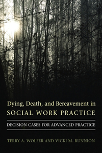 Dying, Death, and Bereavement in Social Work Practice: Decision Cases for Advanced Practice