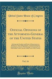 Official Opinions of the Attorneys-General of the United States, Vol. 16: Advising the President and Heads of Departments in Relation to Their Official Duties, and Expounding the Constitution, Treaties with Foreign Governments and with Indian Tribe