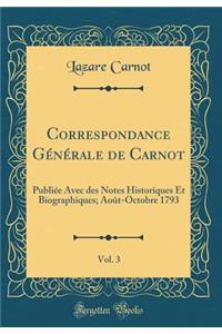 Correspondance Générale de Carnot, Vol. 3: Publiée Avec des Notes Historiques Et Biographiques; Août-Octobre 1793 (Classic Reprint)