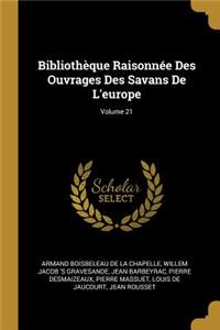 Bibliothèque Raisonnée Des Ouvrages Des Savans De L'europe; Volume 21