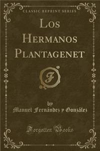 Los Hermanos Plantagenet (Classic Reprint)