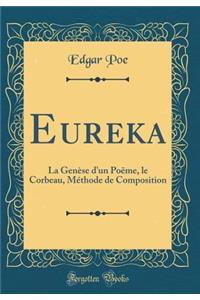 Eureka: La Genï¿½se d'Un Poï¿½me, Le Corbeau, Mï¿½thode de Composition (Classic Reprint)
