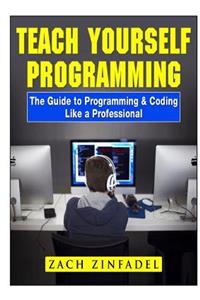 Teach Yourself Programming The Guide to Programming & Coding Like a Professional