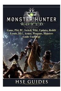 Monster Hunter World Game, Ps4, Pc, Switch, Wiki, Updates, Reddit, Events, DLC, Armor, Weapons, Monsters, Guide Unofficial