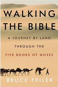 Walking the Bible: A Journey by Land Through the Five Books of Moses