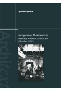 Indigenous Modernities: Negotiating Architecture and Urbanism