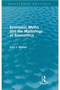 Economic Myths and the Mythology of Economics (Routledge Revivals)