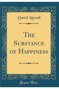 The Substance of Happiness (Classic Reprint)