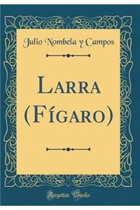 Larra (Fï¿½garo) (Classic Reprint)