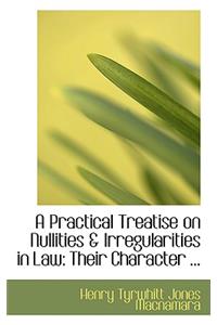 A Practical Treatise on Nullities a Irregularities in Law